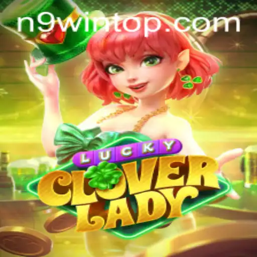 Descubra os Segredos do Jogo LuckyCloverLady com a Estratégia N9WIN